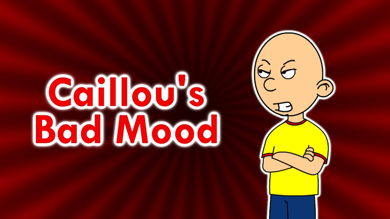 Caillou’s Bad Mood