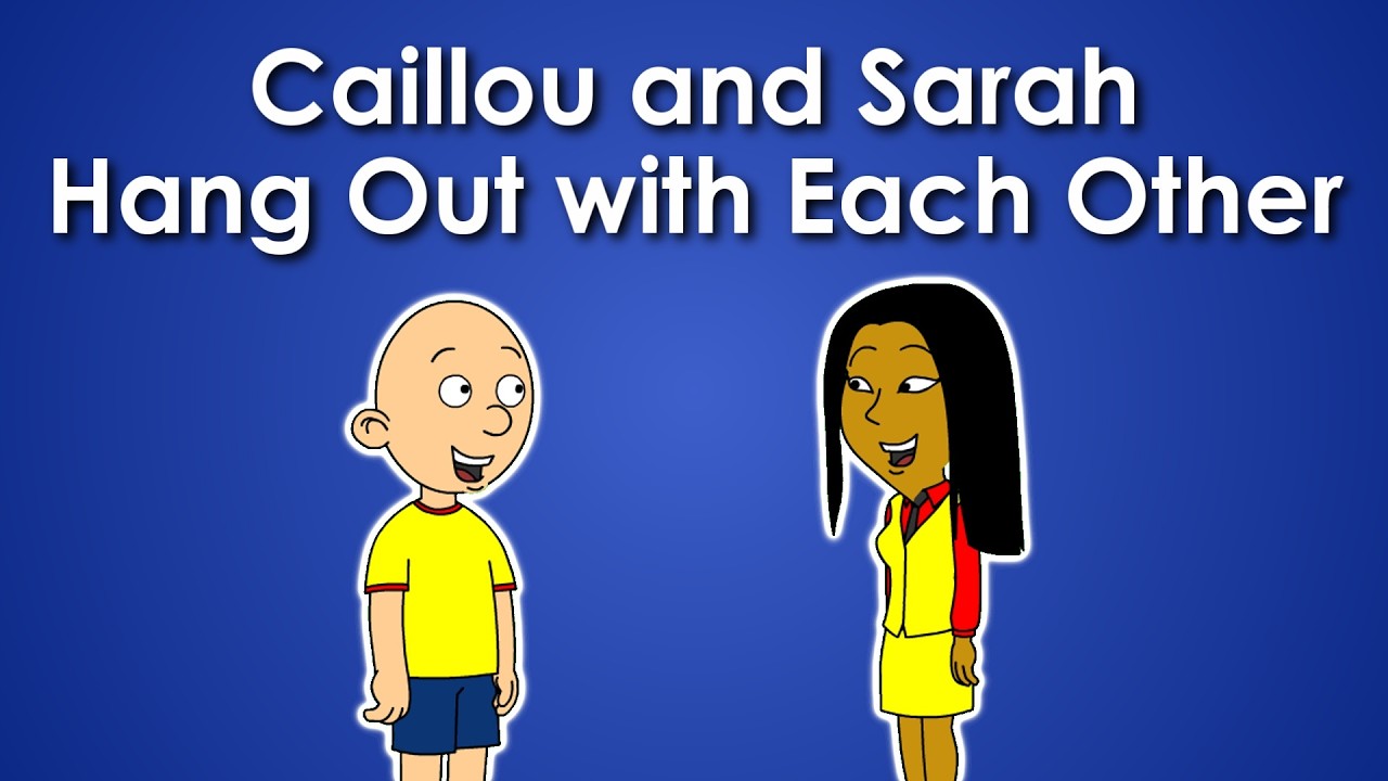 Caillou and Sarah Hang Out with Each Other