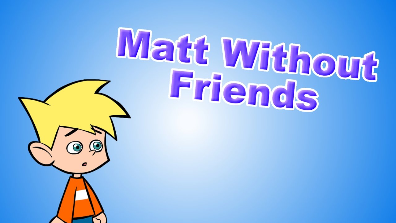 Matt Without Friends