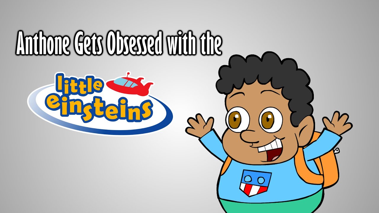 Anthone Gets Obsessed with the Little Einsteins