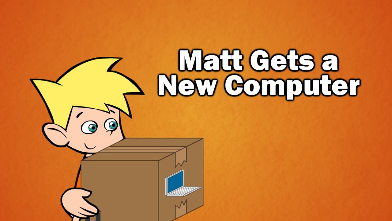 Matt Gets a New Computer