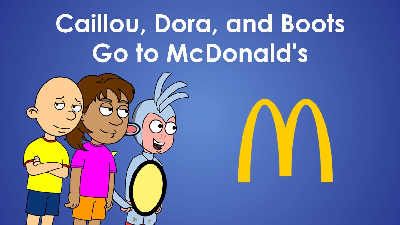Caillou, Dora, and Boots Go to McDonald’s