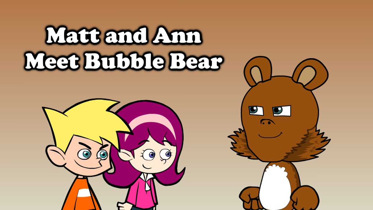 Matt and Ann Meet Bubble Bear