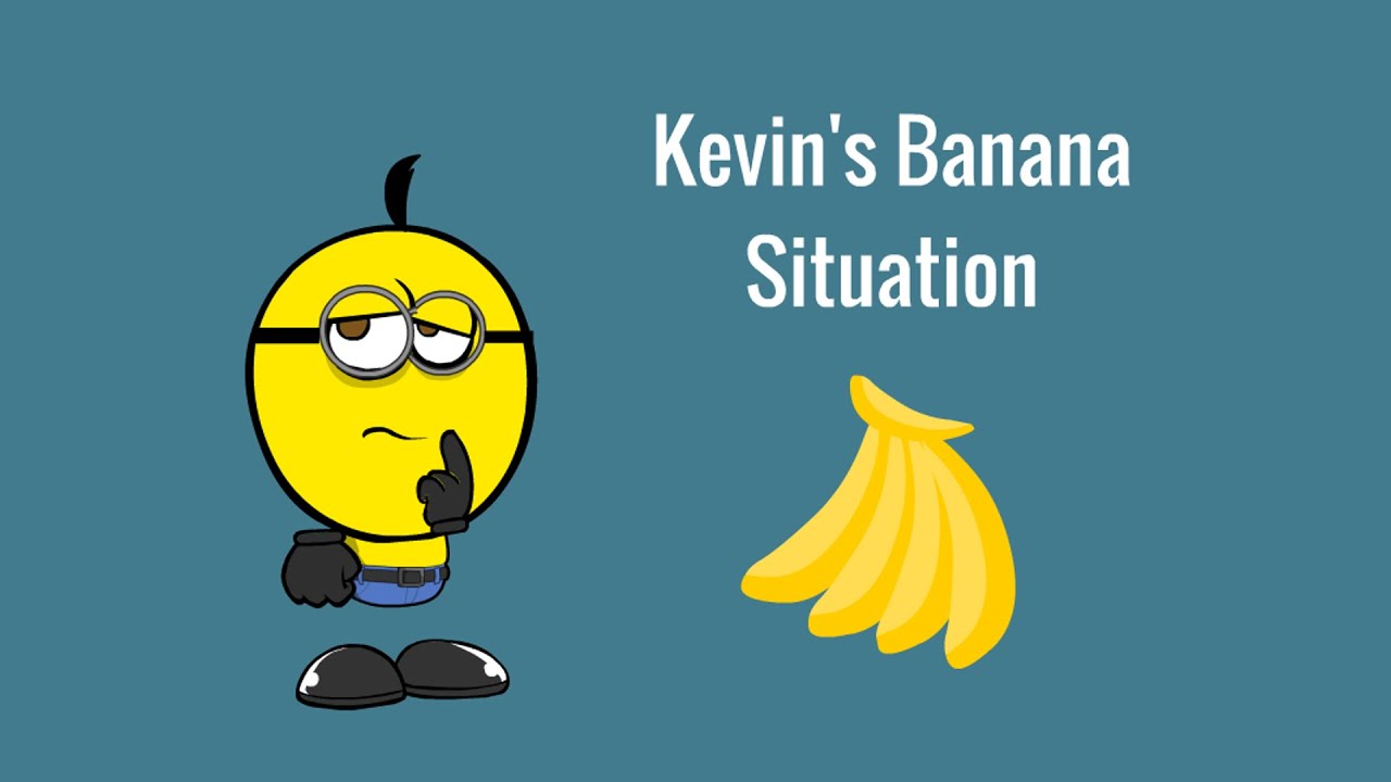 Kevin’s Banana Situation