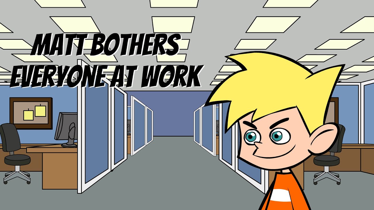 Matt Bothers Everyone at Work