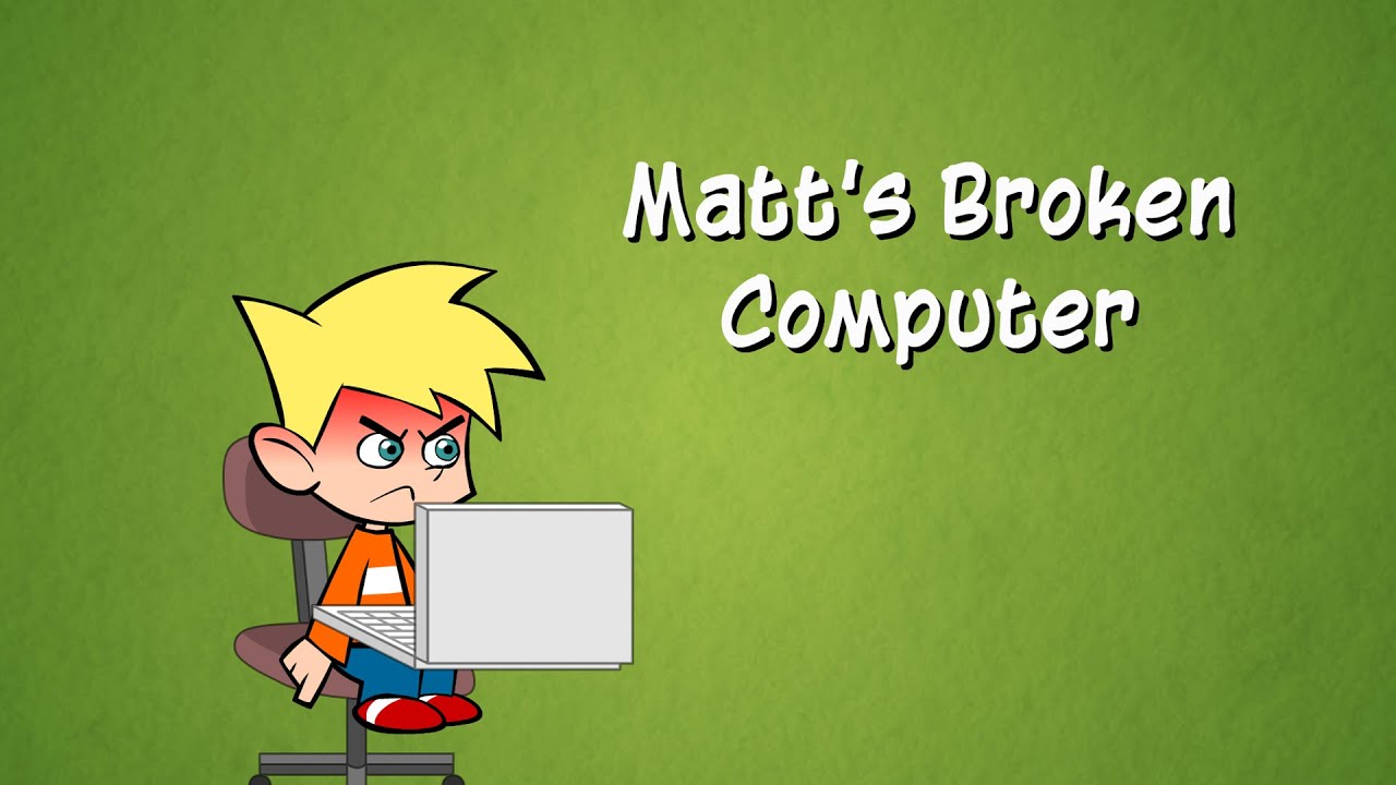 Matt’s Broken Computer
