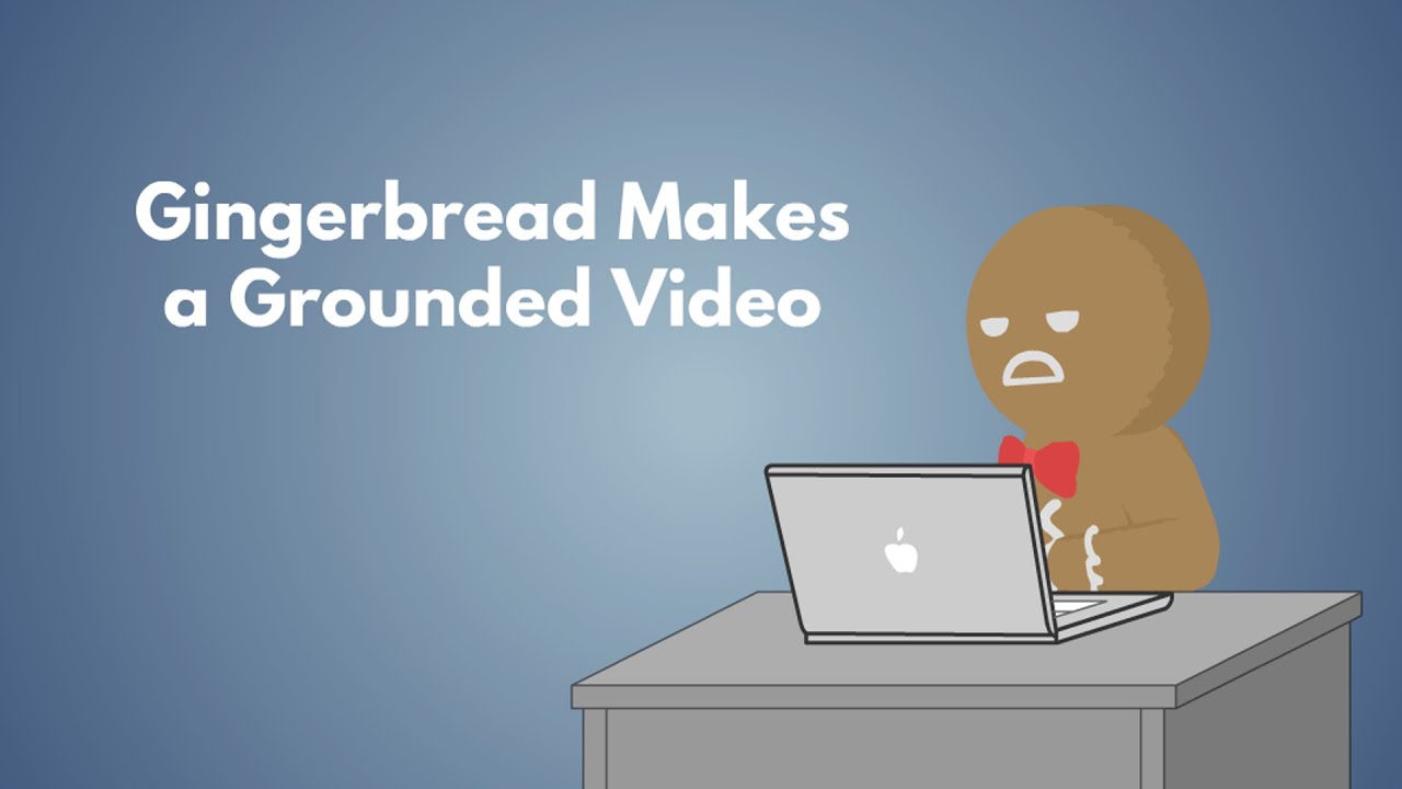 Gingerbread Makes a Grounded Video