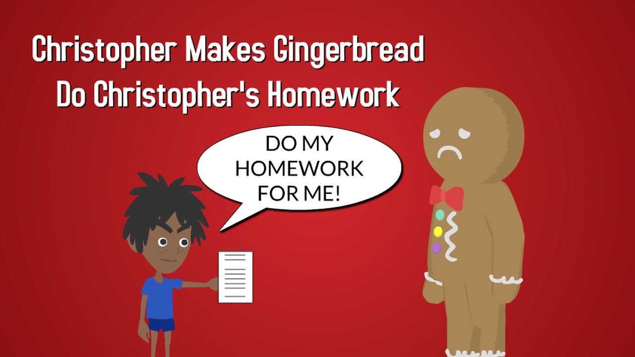 Christopher Makes Gingerbread Do Christopher’s Homework