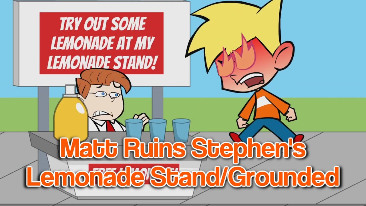 Matt Ruins Stephen’s Lemonade Stand/Grounded
