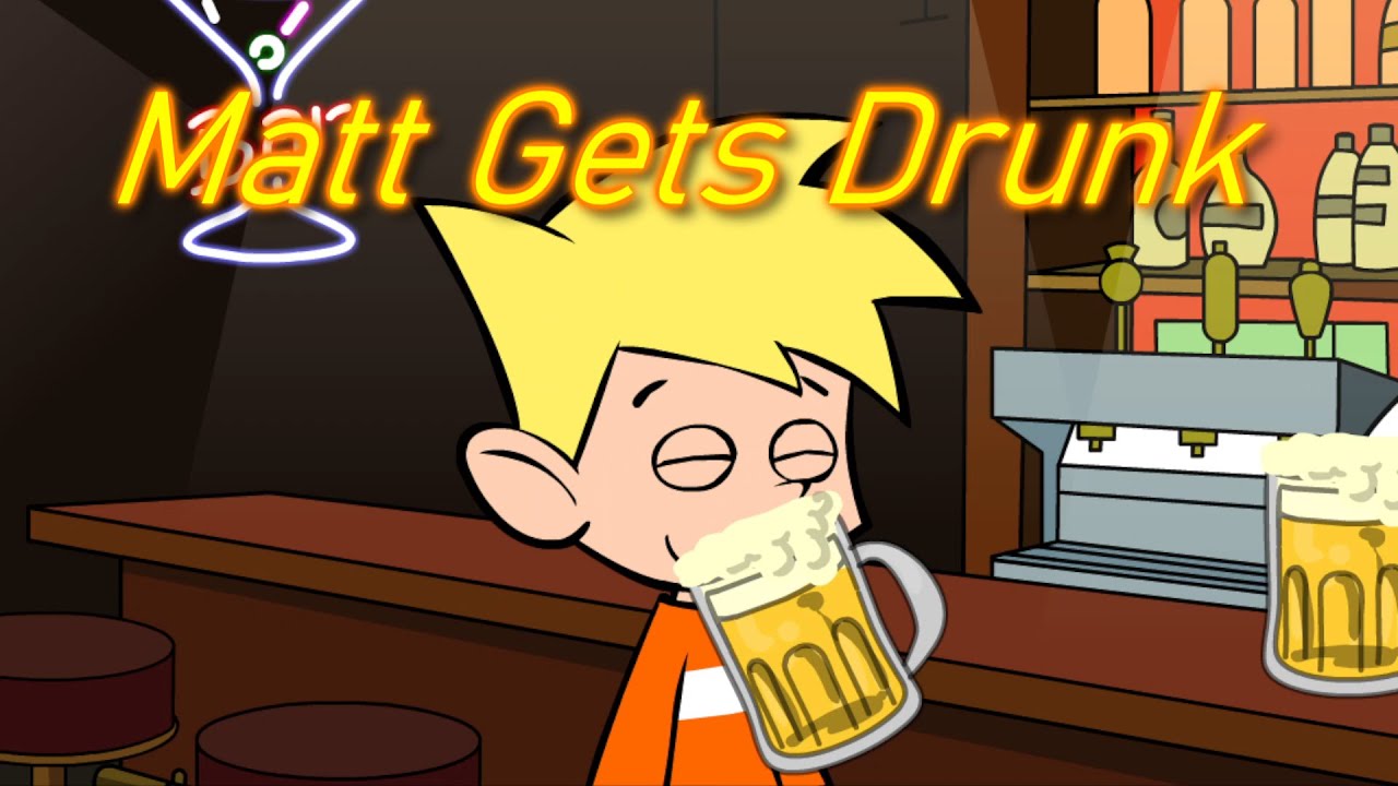 Matt Gets Drunk