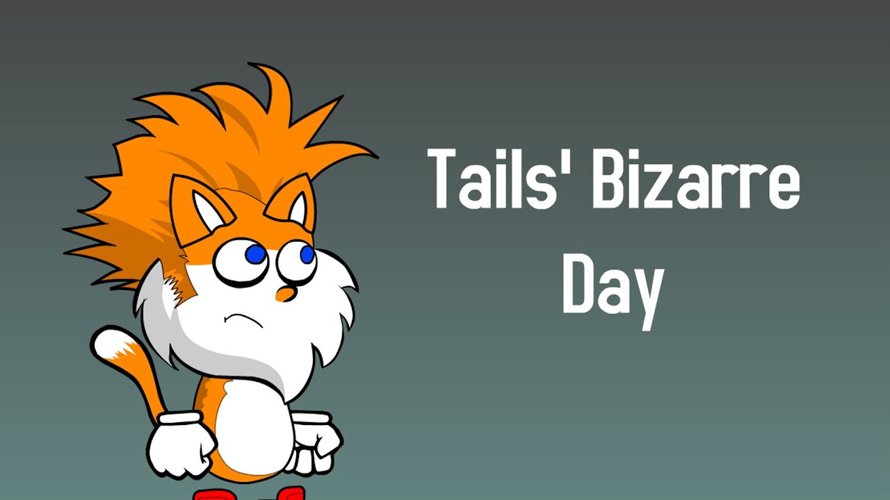 Tails’ Bizarre Day