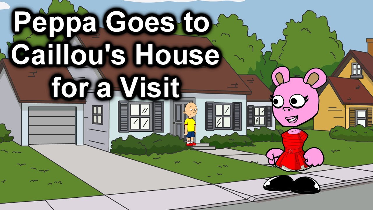 Peppa Goes to Caillou’s House for a Visit