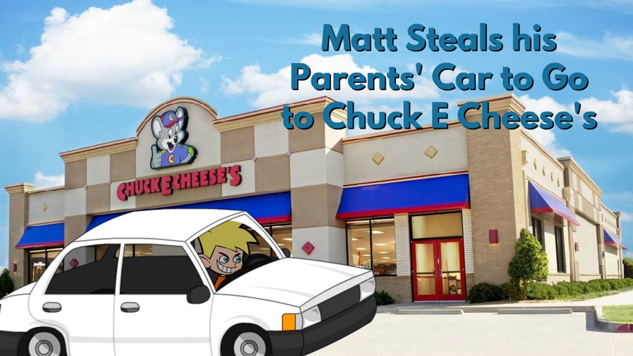 Matt Steals his Parents’ Car to Go to Chuck E Cheese’s