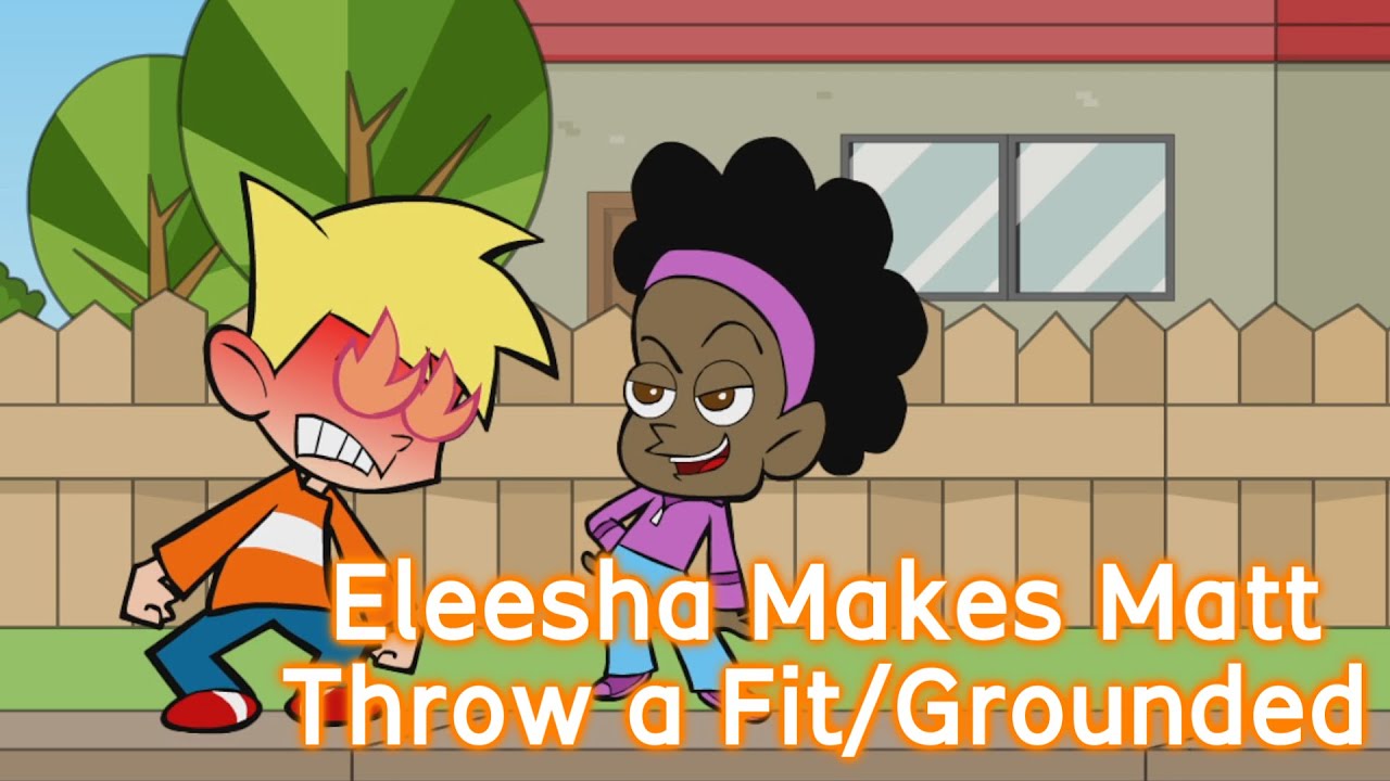 Eleesha Makes Matt Throw a Fit/Grounded