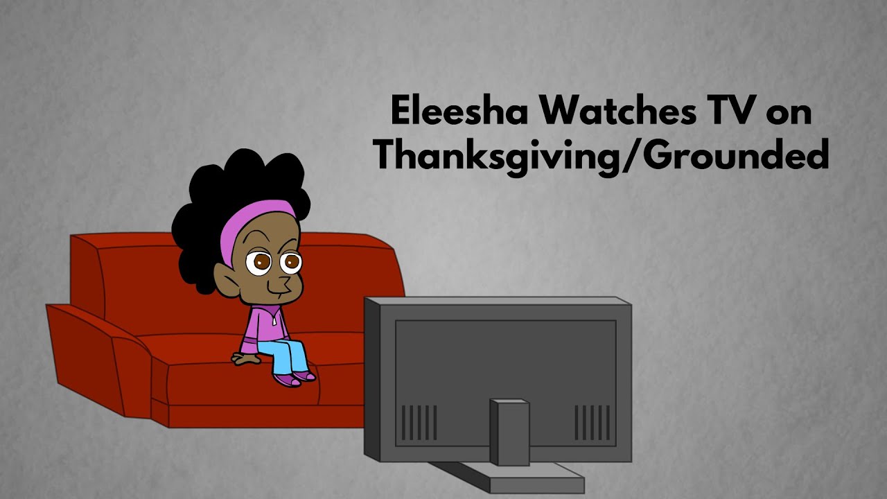 Eleesha Watches TV on Thanksgiving/Grounded