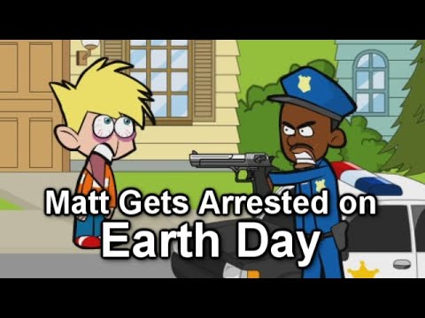 Matt Gets Arrested on Earth Day