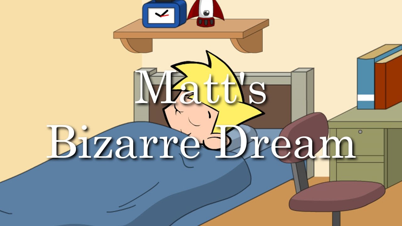 Matt’s Bizarre Dream