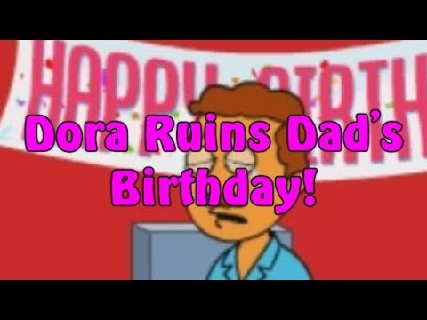 Dora Ruins Dad’s Birthday