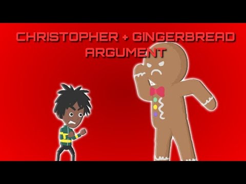Christopher and Gingerbread Argument
