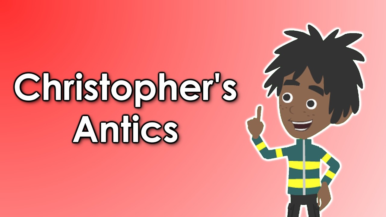 Christopher’s Antics