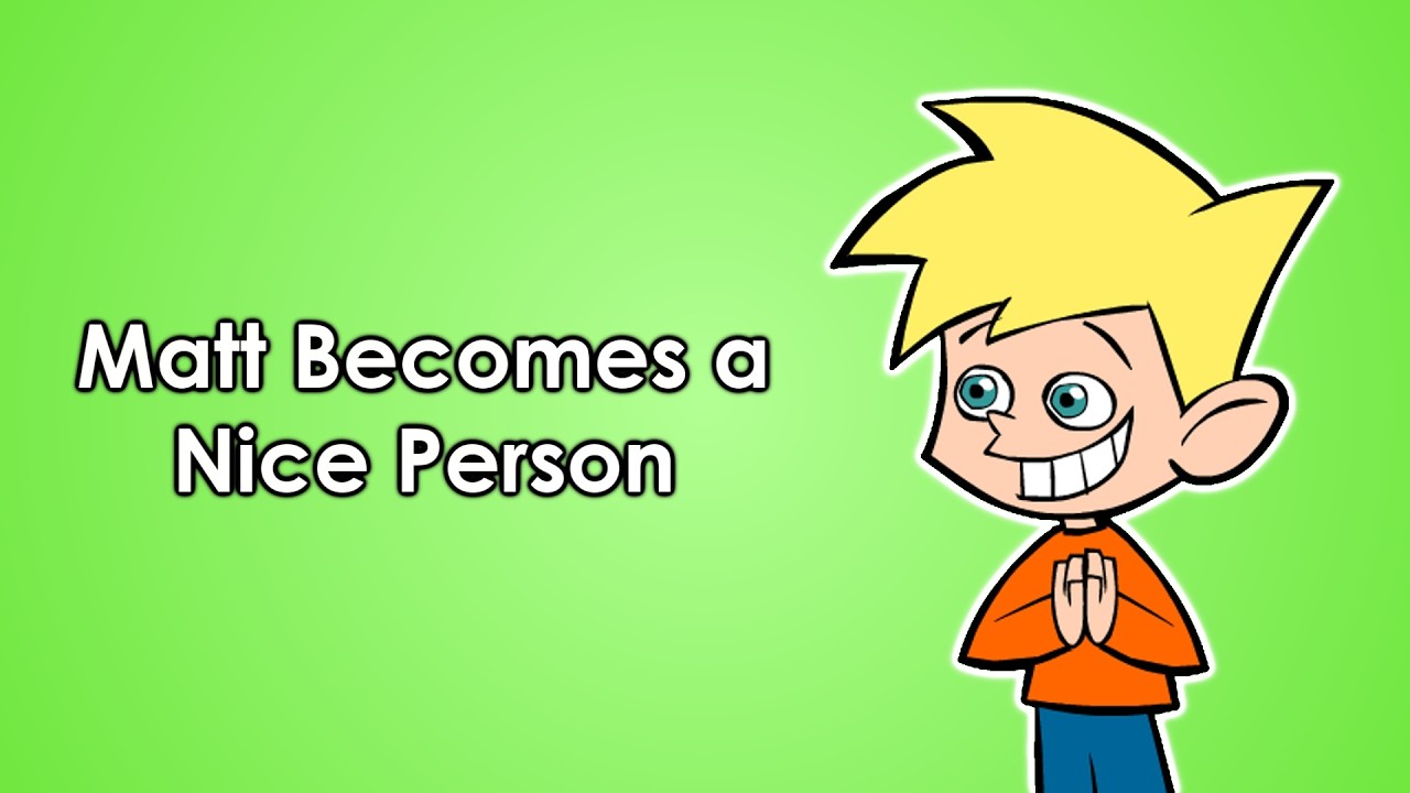 Matt Becomes a Nice Person